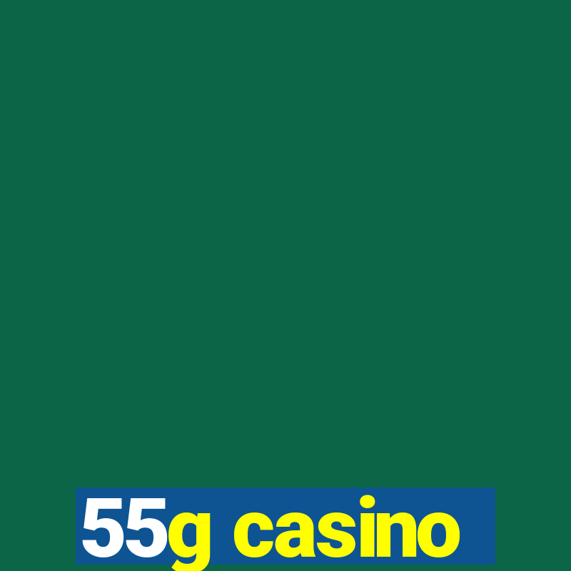 55g casino